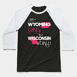 Just a Wyoming Girl In a Wisconsin World Baseball T-Shirt